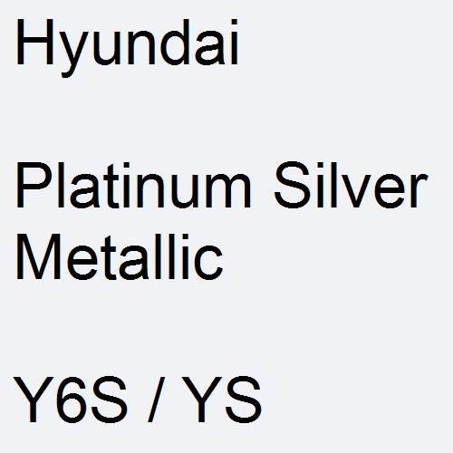 Hyundai, Platinum Silver Metallic, Y6S / YS.